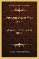 Days And Nights With Jesus: Or Words For The Faithful 1165315688 Book Cover