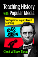 Teaching History with Popular Media: Strategies for Inquiry-Based Learning 1476696713 Book Cover