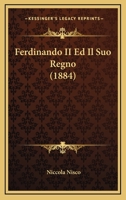 Ferdinando II Ed Il Suo Regno (1884) 1270945238 Book Cover