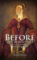 Before the Reign Falls: The Lost Words of Lady Jane Grey 1785548549 Book Cover