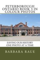 Peterborough Ontario Book 3 in Colour Photos: Saving Our History One Photo at a Time 1514162881 Book Cover