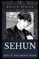 Sehun Adult Coloring Book: K-Pop Rapper and Famous Lyricist, EXO Member and Teen Idol Inspired Coloring Book for Adults 1710290927 Book Cover