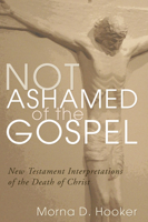 Not Ashamed of the Gospel: New Testament Interpretations of the Death of Christ 0802808875 Book Cover