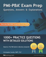 PMI-PBA Exam Prep Questions, Answers, and Explanations: 1000+ PMI-PBA Practice Questions with Detailed Solutions B08KQTFHHP Book Cover