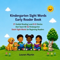 Kindergarten Sight Words Early Reader Book: 21 Guided Reading Level B-D Stories that Teach All 52 Kindergarten Dolch Sight Words for Beginning Readers B0H71FCNWK Book Cover