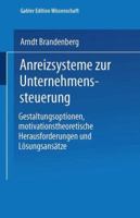 Anreizsysteme Zur Unternehmenssteuerung: Gestaltungsoptionen, Motivationstheoretische Herausforderungen Und Losungsansatze 382447512X Book Cover