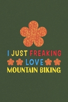I Just Freaking Love Mountain Biking: Mountain Biking Lovers Funny Gifts Journal Lined Notebook 6x9 120 Pages 1670179230 Book Cover