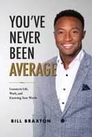 You’ve Never Been Average: Lessons in Life, Work. and Knowing Your Worth B0HBN8PVFT Book Cover