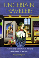 Uncertain Travelers: Conversations with Jewish Women Immigrants to America (Brandeis Series on Jewish Women) 0874519454 Book Cover