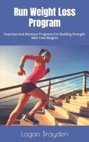 Run Weight Loss Program: Exercises And Workout Programs For Building Strength With Free Weights B0BHND17NS Book Cover
