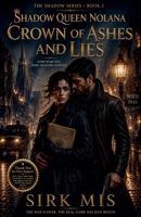 Crown of Ashes And Lies: Shadow Queen Nolana (Shadow Queen Nolana: Book 2) B0H86JVQ2V Book Cover