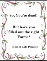 SO, YOUR DEAD: But have you filled the right Forms B0F26M1F5X Book Cover