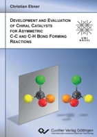 Development and Evaluation of Chiral Catalysts for Asymmetric C-C and C-H Bond forming Reactions 3954040417 Book Cover