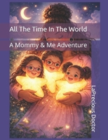 All The Time In The World: A Mommy & Me Adventure B0H1GXHLLR Book Cover