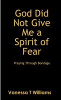 God Did Not Give Me A Spirit of Fear 1304184773 Book Cover