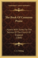 The Book Of Common Praise: Hymns With Tunes For The Service Of The Church Of England 1104481154 Book Cover