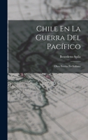 Chile En La Guerra Del Pacífico: Obra Escrita En Italiano 1019080043 Book Cover