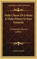 Delle Chiese Di Urbino E Delle Pitture In Esse Esistenti: Compendio Storico (1801) 117931252X Book Cover