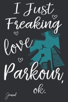 I Just Freaking Love Parkour Ok Journal: 110 Blank Lined Pages - 6 x 9 Notebook With Cute Parkour Print On The Cover 1670698270 Book Cover