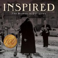 Inspired: The Women in Our Lives: A Tribute to YWCA's First 100 Years in Walla Walla 1540509915 Book Cover