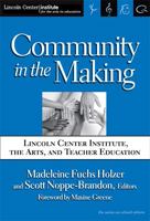 Community In The Making: Lincoln Center Institute, The Arts And Teacher Education (The Series on School Reform) 0807745901 Book Cover