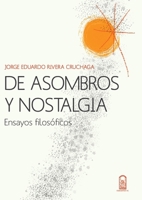 De asombros y nostalgia: Ensayos Filosóficos (Spanish Edition) 9561419327 Book Cover