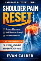 Shoulder Pain Reset: A Safe Strength and Mobility Plan to Restore Movement and End Shoulder Pain (Recovery Series) B0GKYKRFFG Book Cover