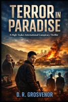 Terror In Paradise: A High-Stakes International Conspiracy Thriller B0GR8963V2 Book Cover
