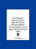 Die Praktische Medicin Unserer Tage: Ein Popular-Wissenschaftlicher Vortrag Gehalten Am 20 Januar 1863 Zu Marburg (1863) 1169618227 Book Cover