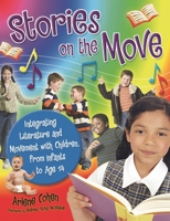 Stories on the Move: Integrating Literature and Movement with Children, from Infants to Age 14 1591584183 Book Cover