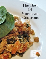 The Best  Of  Moroccan  Couscous: Morrocan Couscous Cook Book : Wonderful cook book with 14  Moroccan Couscous Recipes enjoy reading about different ... also for your family,45 Pages, Perfect Desig B086P32RD7 Book Cover