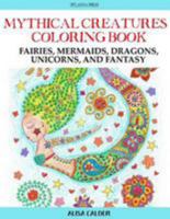 Mythical Creatures Coloring Book: Fairies, Mermaids, Dragons, Unicorns, and Fantasy 1942268343 Book Cover