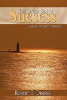 The Other Side of Success: ...And All Its Empty Promises 0595527353 Book Cover
