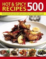 500 Hot and Spicy Recipes: Bring the sizzling flavors and aromas of chillies and spice into your kitchen with fiery recipes from the heat-loving cuisines ... in 500 mouth-watering color photographs 1846812593 Book Cover