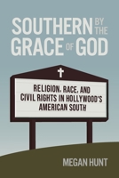 Southern by the Grace of God: Religion, Race, and Civil Rights in Hollywood's American South (Politics and Culture in the Twentieth-Century South Ser.) 0820367621 Book Cover