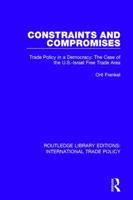 Constraints and Compromises: Trade Policy in a Democracy: The Case of the U.S.-Israel Free Trade Area 113810681X Book Cover