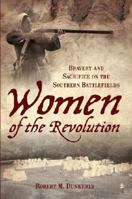 Women of the Revolution: Bravery and Sacrifice on the Southern Battlefields 1596293896 Book Cover