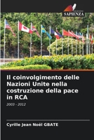 Il coinvolgimento delle Nazioni Unite nella costruzione della pace in RCA: 2003 - 2012 (Italian Edition) B0CJXBM1M9 Book Cover
