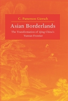 Asian Borderlands: The Transformation of Qing China's Yunnan Frontier 0674021711 Book Cover