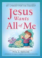Jesus Wants All of Me: Based on the Classic Devotional by Oswald Chambers: My Utmost for His Highest 1577485750 Book Cover