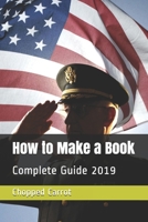 How to Make a Book: Complete Guide 2019 169389601X Book Cover
