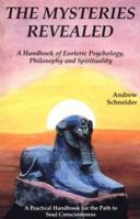 The Mysteries Revealed: A Handbook of Esoteric Psychology, Philosophy and Spirituality 1561841242 Book Cover