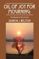 Oil of Joy for Mourning: The Healing Touch of God 1478709227 Book Cover