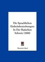 Die Sprachlichen Einheitsbestrebungen: In Der Ratischen Schweiz (1888) 1161128859 Book Cover