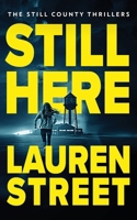 Still Here (The Still County Thrillers) 1629554367 Book Cover
