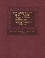 Der Letzte Ritter: Bilder Aus Der Jugend Kaiser Maximilians I. 0274869071 Book Cover
