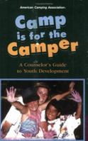 Camp Is for the Camper: A Counselor's Guide to Youth Development 1585180416 Book Cover