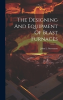 The Designing And Equipment Of Blast Furnaces 1021201227 Book Cover