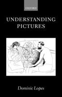 Understanding Pictures (Oxford Philosophical Monographs) 0199272034 Book Cover