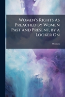Women's Rights As Preached by Women Past and Present, by a Looker On 1023926520 Book Cover